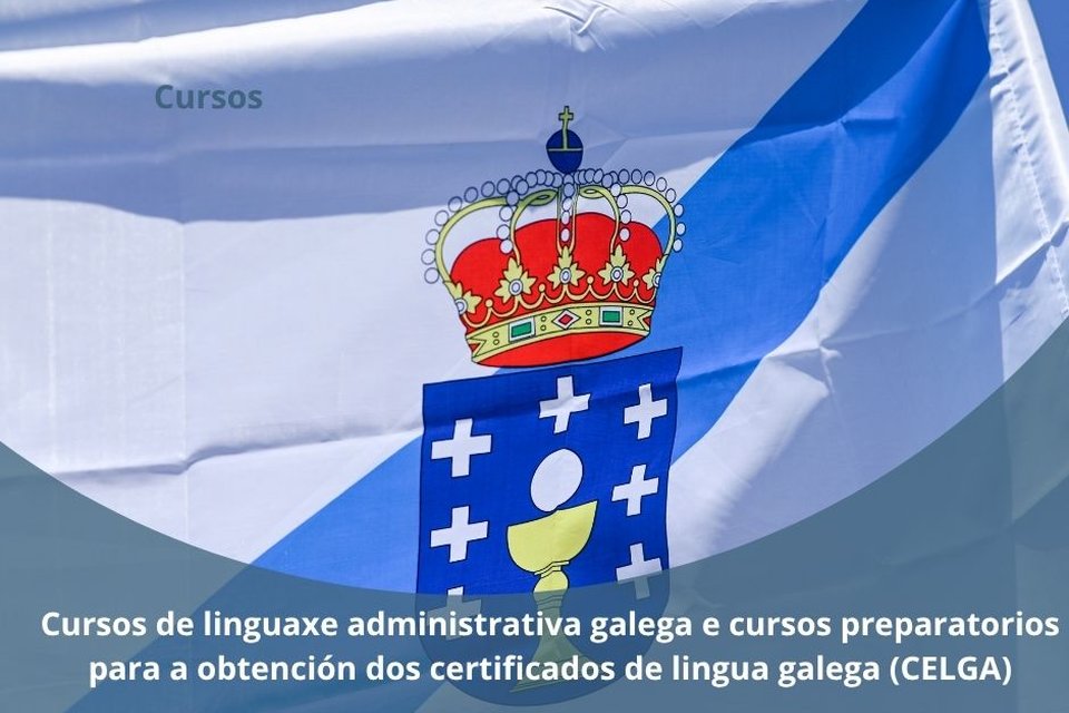 Cursos de linguaxe administrativa galega e cursos preparatorios para a obtención dos certificados de lingua galega (CELGA)