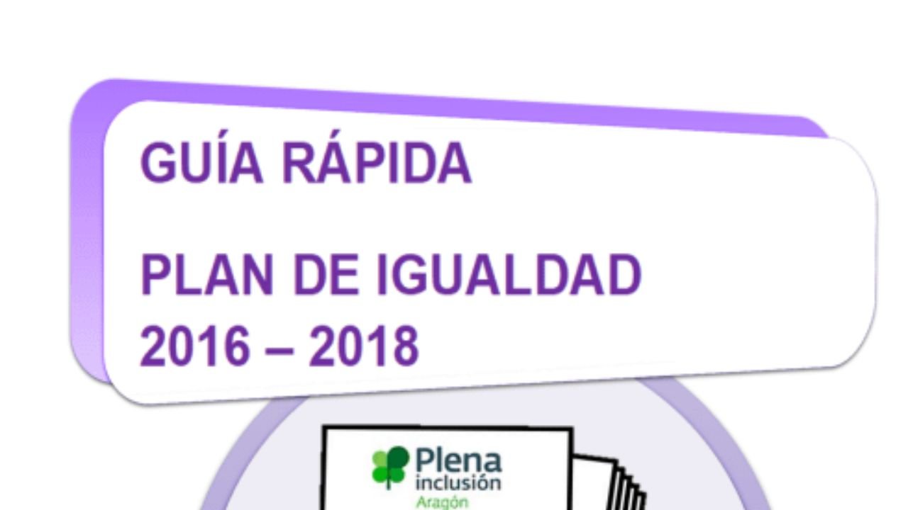 Guía rápida. Plan de igualdade de Plena inclusión Aragón. 2016 a 2018. Lectura doado
